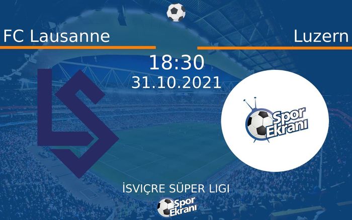 31 Ekim 2021 FC Lausanne vs Luzern maçı Hangi Kanalda Saat Kaçta Yayınlanacak?