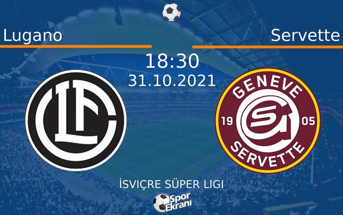 31 Ekim 2021 Lugano vs Servette maçı Hangi Kanalda Saat Kaçta Yayınlanacak?
