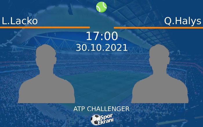 30 Ekim 2021 L.Lacko vs Q.Halys maçı Hangi Kanalda Saat Kaçta Yayınlanacak?