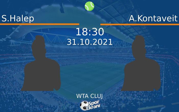 31 Ekim 2021 S.Halep vs A.Kontaveit maçı Hangi Kanalda Saat Kaçta Yayınlanacak?