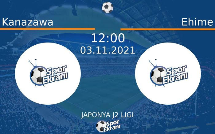 03 Kasım 2021 Kanazawa vs Ehime maçı Hangi Kanalda Saat Kaçta Yayınlanacak?