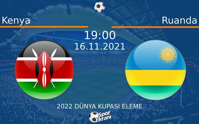 16 Kasım 2021 Kenya vs Ruanda maçı Hangi Kanalda Saat Kaçta Yayınlanacak?