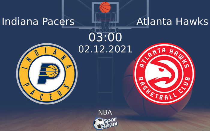02 Aralık 2021 Indiana Pacers vs Atlanta Hawks maçı Hangi Kanalda Saat Kaçta Yayınlanacak?