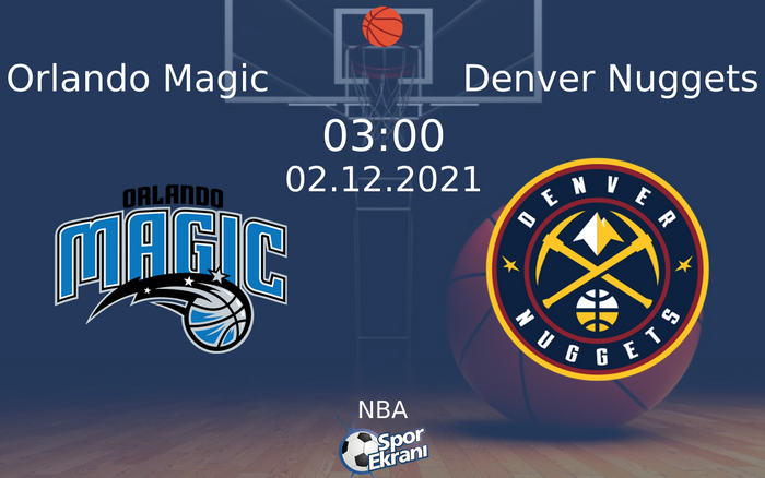 02 Aralık 2021 Orlando Magic vs Denver Nuggets maçı Hangi Kanalda Saat Kaçta Yayınlanacak?
