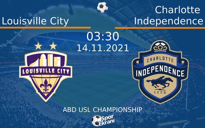 14 Kasım 2021 Louisville City vs Charlotte Independence maçı Hangi Kanalda Saat Kaçta Yayınlanacak?