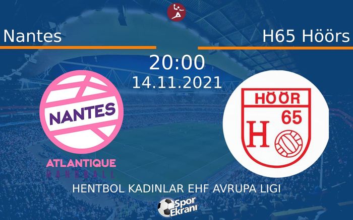 14 Kasım 2021 Nantes vs H65 Höörs maçı Hangi Kanalda Saat Kaçta Yayınlanacak?