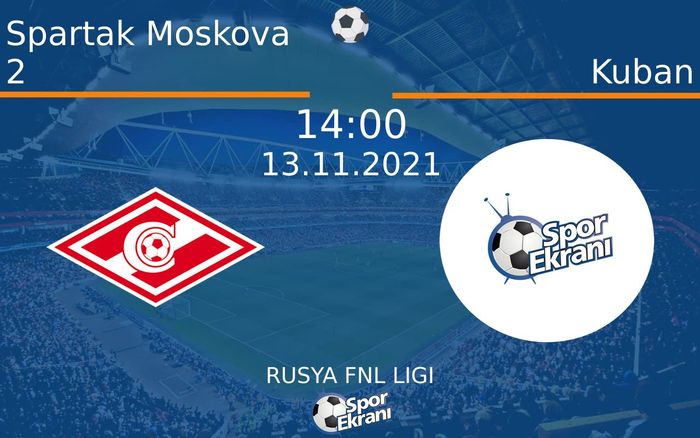 13 Kasım 2021 Spartak Moskova 2 vs Kuban maçı Hangi Kanalda Saat Kaçta Yayınlanacak?