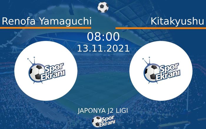 13 Kasım 2021 Renofa Yamaguchi vs Kitakyushu maçı Hangi Kanalda Saat Kaçta Yayınlanacak?