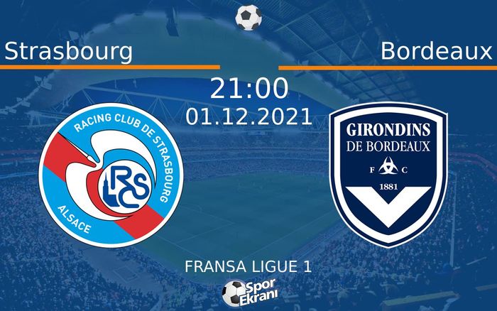 01 Aralık 2021 Strasbourg vs Bordeaux maçı Hangi Kanalda Saat Kaçta Yayınlanacak?