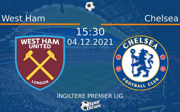 04 Aralık 2021 West Ham vs Chelsea maçı Hangi Kanalda Saat Kaçta Yayınlanacak?