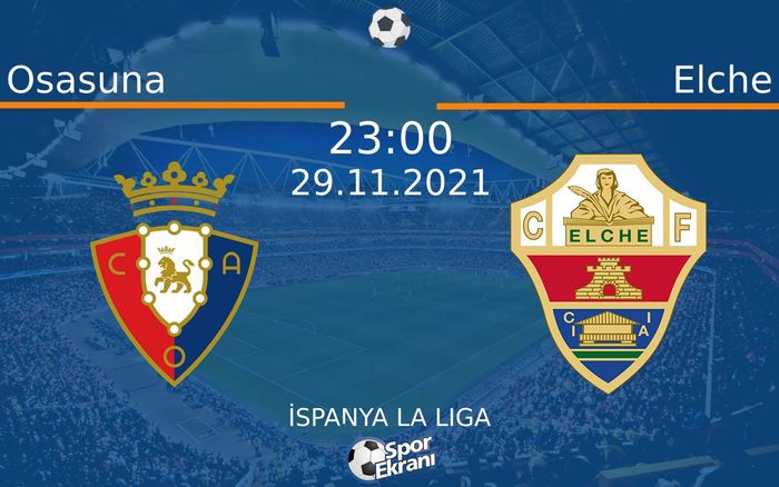 29 Kasım 2021 Osasuna vs Elche maçı Hangi Kanalda Saat Kaçta Yayınlanacak? 29 Kasım 2021 Osasuna vs Elche maçı Hangi Kanalda Saat Kaçta Yayınlanacak?