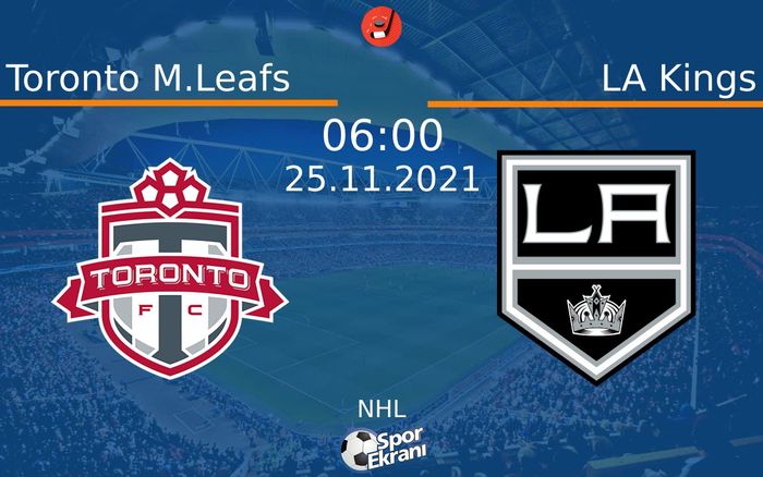25 Kasım 2021 Toronto M.Leafs vs LA Kings maçı Hangi Kanalda Saat Kaçta Yayınlanacak?