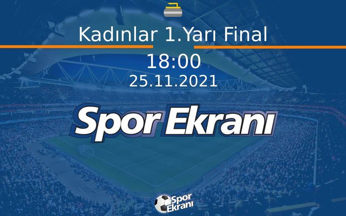 25 Kasım 2021 Körling Avrupa Şampiyonasi - Kadınlar 1.Yarı Final  Hangi Kanalda Saat Kaçta Yayınlanacak?