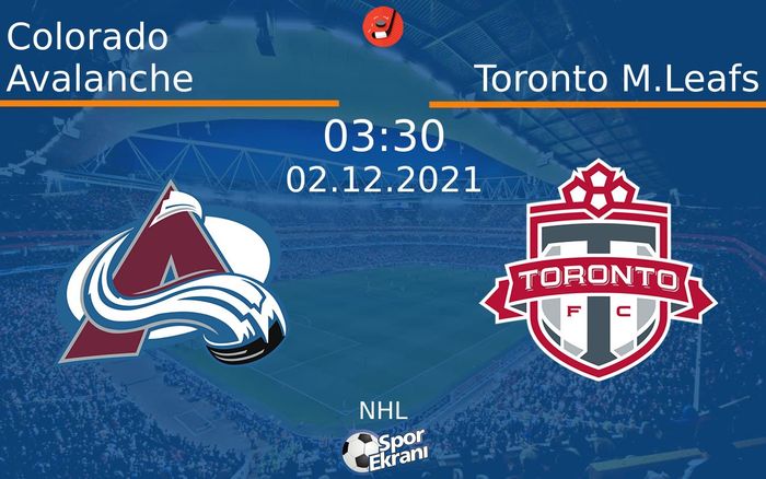 02 Aralık 2021 Colorado Avalanche vs Toronto M.Leafs maçı Hangi Kanalda Saat Kaçta Yayınlanacak?