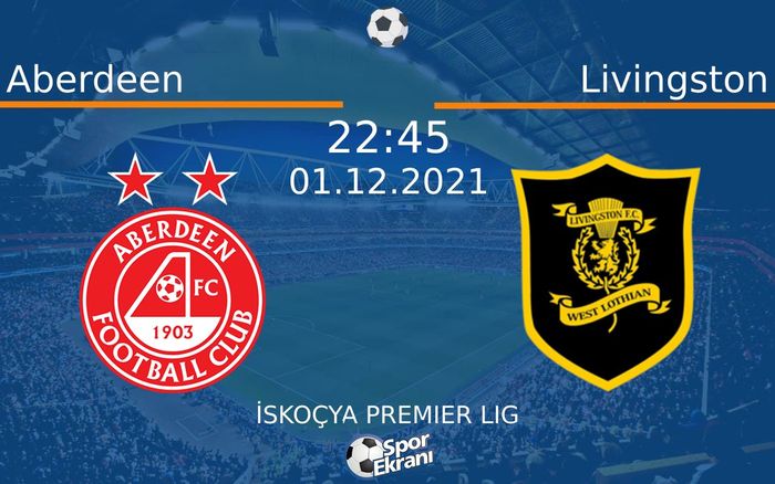 01 Aralık 2021 Aberdeen vs Livingston maçı Hangi Kanalda Saat Kaçta Yayınlanacak?