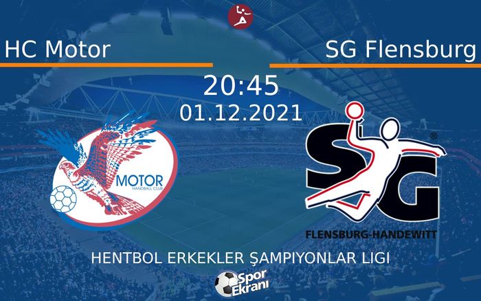 01 Aralık 2021 HC Motor vs SG Flensburg maçı Hangi Kanalda Saat Kaçta Yayınlanacak?