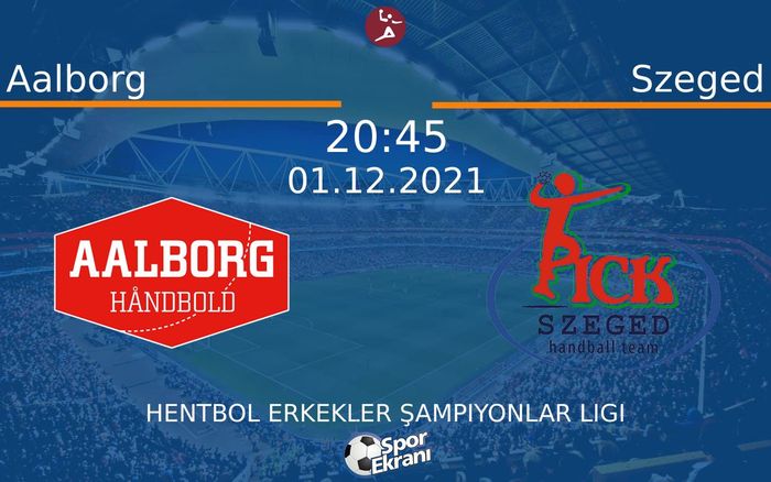 01 Aralık 2021 Aalborg vs Szeged maçı Hangi Kanalda Saat Kaçta Yayınlanacak?
