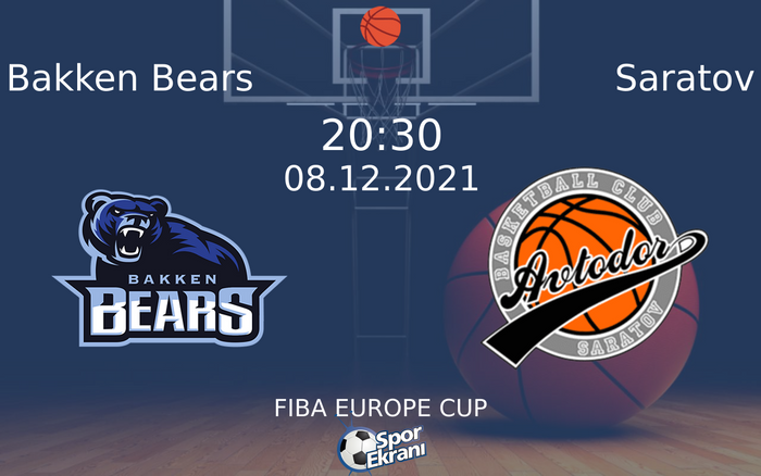08 Aralık 2021 Bakken Bears vs Saratov maçı Hangi Kanalda Saat Kaçta Yayınlanacak?