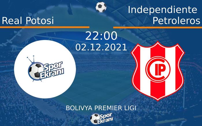 02 Aralık 2021 Real Potosi vs Independiente Petroleros maçı Hangi Kanalda Saat Kaçta Yayınlanacak?