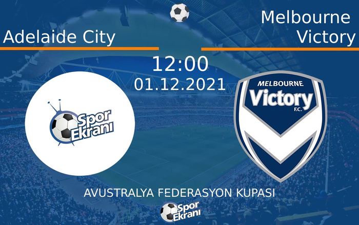 01 Aralık 2021 Adelaide City vs Melbourne Victory maçı Hangi Kanalda Saat Kaçta Yayınlanacak?
