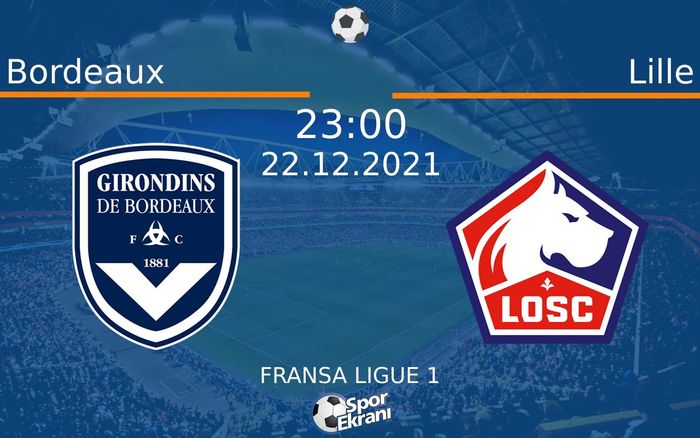 22 Aralık 2021 Bordeaux vs Lille maçı Hangi Kanalda Saat Kaçta Yayınlanacak?