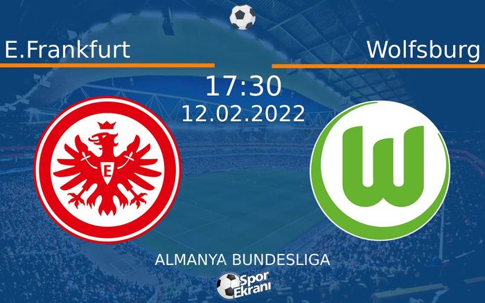 12 Şubat 2022 E.Frankfurt vs Wolfsburg maçı Hangi Kanalda Saat Kaçta Yayınlanacak?