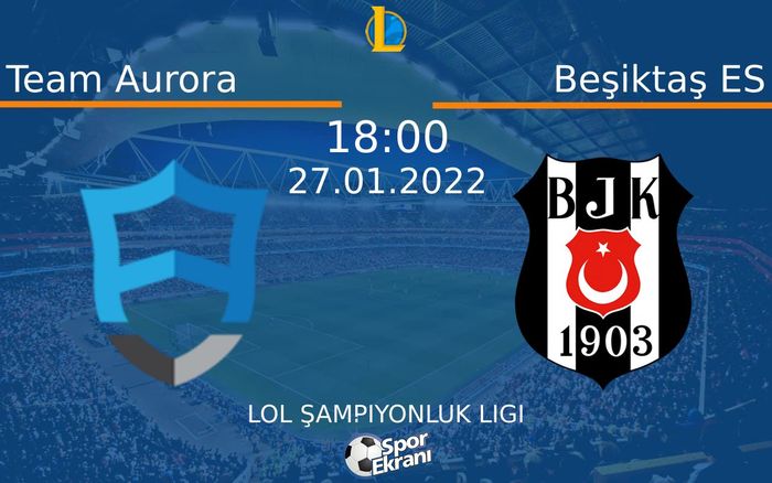 27 Ocak 2022 Team Aurora vs Beşiktaş ES maçı Hangi Kanalda Saat Kaçta Yayınlanacak? 27 Ocak 2022 Team Aurora vs Beşiktaş ES maçı Hangi Kanalda Saat Kaçta Yayınlanacak?
