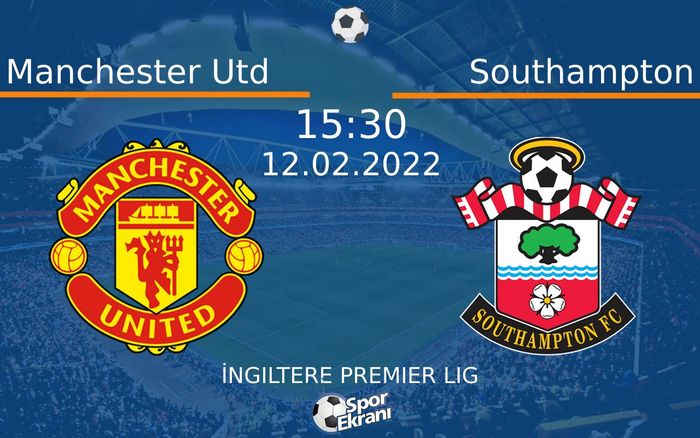 12 Şubat 2022 Manchester Utd vs Southampton maçı Hangi Kanalda Saat Kaçta Yayınlanacak?
