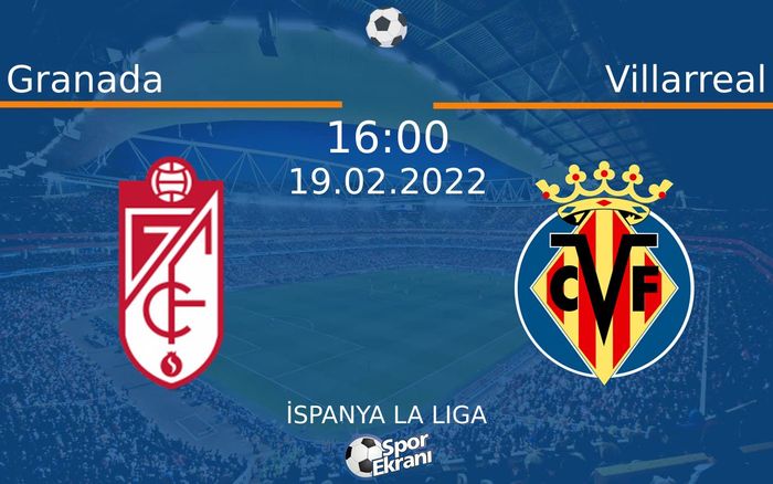 19 Şubat 2022 Granada vs Villarreal maçı Hangi Kanalda Saat Kaçta Yayınlanacak?