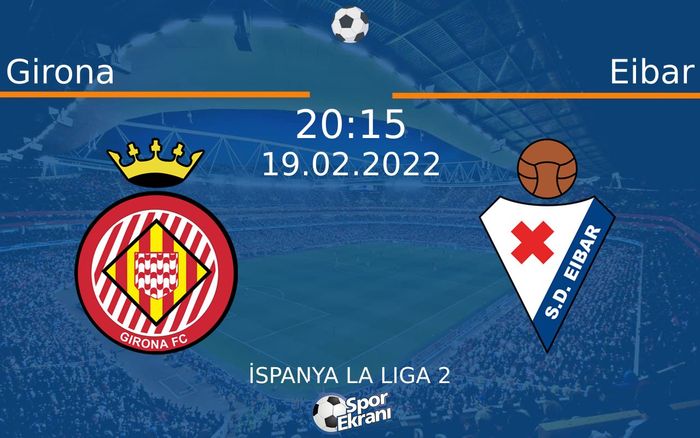19 Şubat 2022 Girona vs Eibar maçı Hangi Kanalda Saat Kaçta Yayınlanacak?