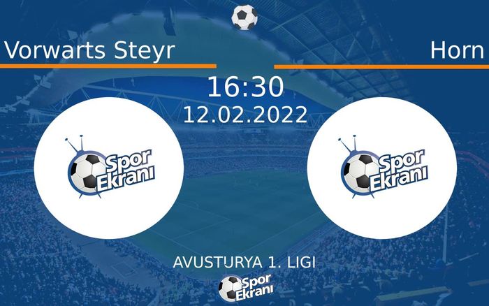 12 Şubat 2022 Vorwarts Steyr vs Horn maçı Hangi Kanalda Saat Kaçta Yayınlanacak?