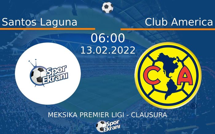 13 Şubat 2022 Santos Laguna vs Club America maçı Hangi Kanalda Saat Kaçta Yayınlanacak?