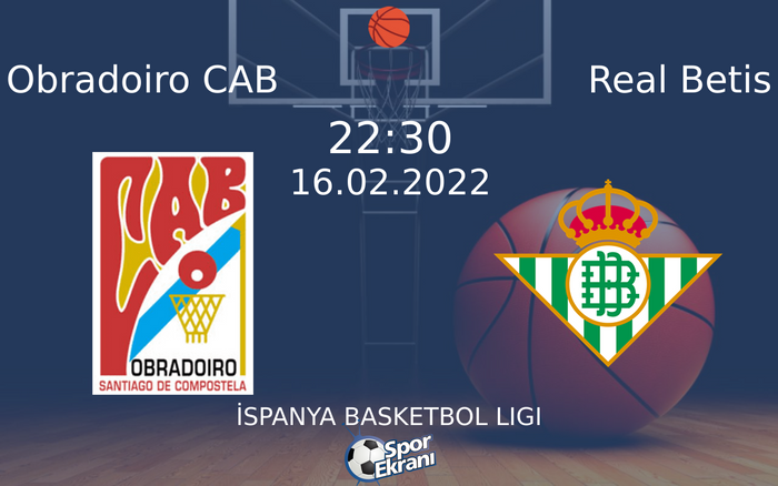 16 Şubat 2022 Obradoiro CAB vs Real Betis maçı Hangi Kanalda Saat Kaçta Yayınlanacak?