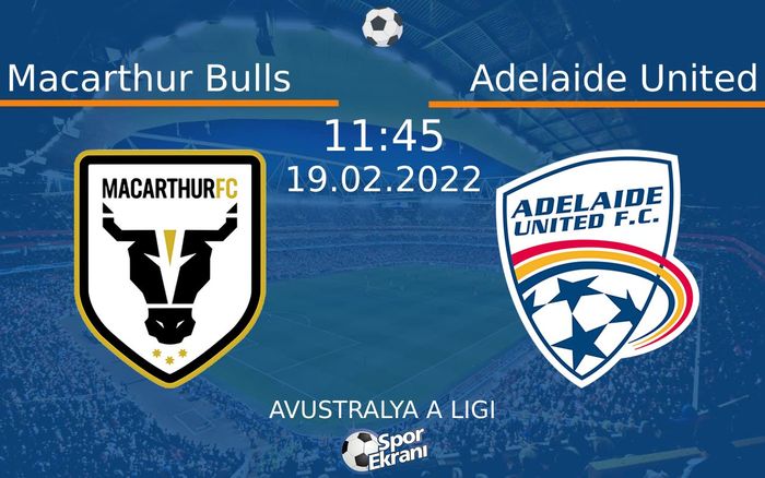 19 Şubat 2022 Macarthur Bulls vs Adelaide United maçı Hangi Kanalda Saat Kaçta Yayınlanacak?