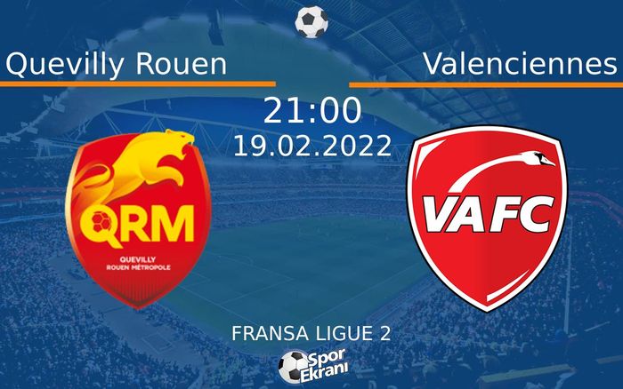19 Şubat 2022 Quevilly Rouen vs Valenciennes maçı Hangi Kanalda Saat Kaçta Yayınlanacak?