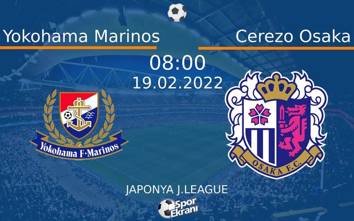 19 Şubat 2022 Yokohama Marinos vs Cerezo Osaka maçı Hangi Kanalda Saat Kaçta Yayınlanacak?