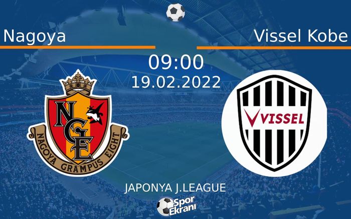 19 Şubat 2022 Nagoya vs Vissel Kobe maçı Hangi Kanalda Saat Kaçta Yayınlanacak?