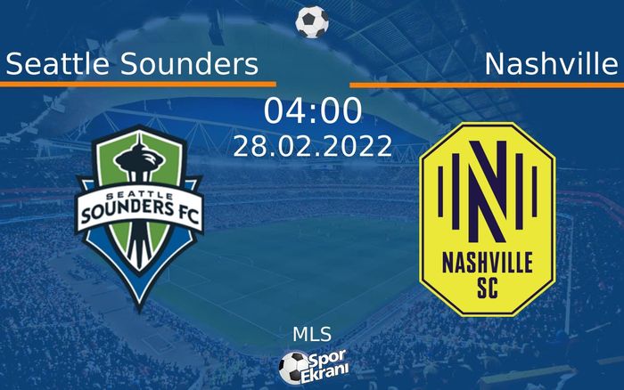 28 Şubat 2022 Seattle Sounders vs Nashville maçı Hangi Kanalda Saat Kaçta Yayınlanacak?