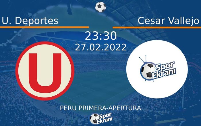 27 Şubat 2022 U. Deportes vs Cesar Vallejo maçı Hangi Kanalda Saat Kaçta Yayınlanacak?