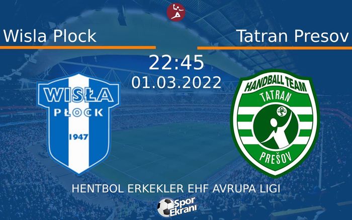 01 Mart 2022 Wisla Plock vs Tatran Presov maçı Hangi Kanalda Saat Kaçta Yayınlanacak?