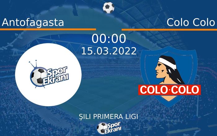 15 Mart 2022 Antofagasta vs Colo Colo maçı Hangi Kanalda Saat Kaçta Yayınlanacak?