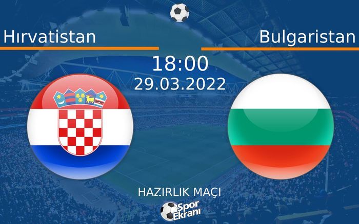 29 Mart 2022 Hırvatistan vs Bulgaristan maçı Hangi Kanalda Saat Kaçta Yayınlanacak? 29 Mart 2022 Hırvatistan vs Bulgaristan maçı Hangi Kanalda Saat Kaçta Yayınlanacak?