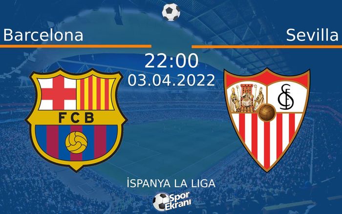 03 Nisan 2022 Barcelona vs Sevilla maçı Hangi Kanalda Saat Kaçta Yayınlanacak?
