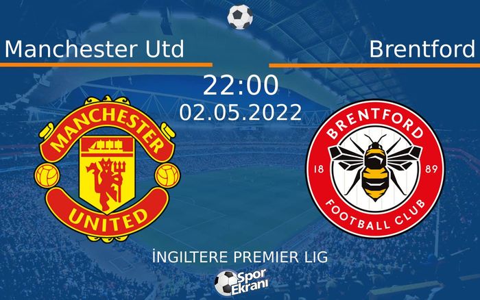 02 Mayıs 2022 Manchester Utd vs Brentford maçı Hangi Kanalda Saat Kaçta Yayınlanacak?