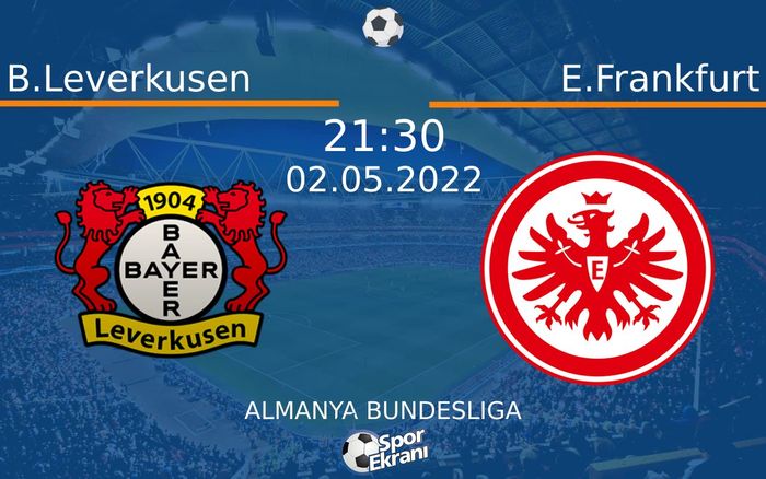 02 Mayıs 2022 B.Leverkusen vs E.Frankfurt maçı Hangi Kanalda Saat Kaçta Yayınlanacak? 02 Mayıs 2022 B.Leverkusen vs E.Frankfurt maçı Hangi Kanalda Saat Kaçta Yayınlanacak?