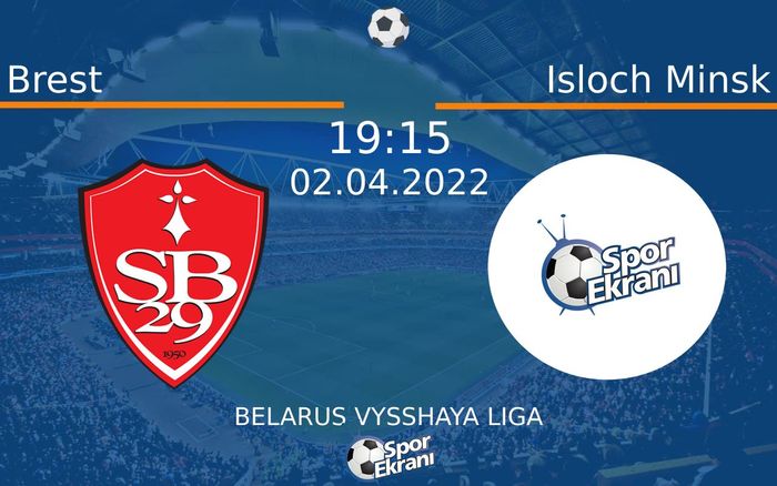 02 Nisan 2022 Brest vs Isloch Minsk maçı Hangi Kanalda Saat Kaçta Yayınlanacak?