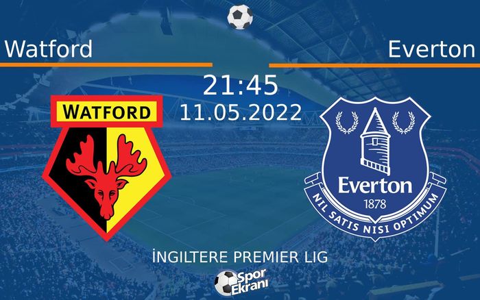 11 Mayıs 2022 Watford vs Everton maçı Hangi Kanalda Saat Kaçta Yayınlanacak?