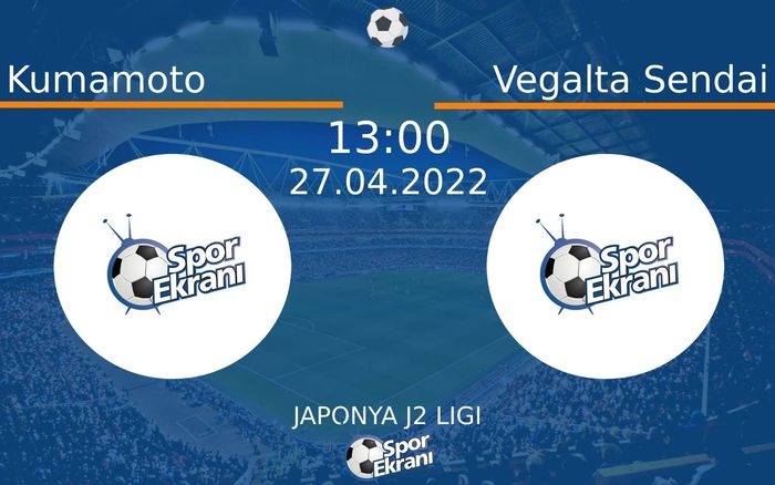 27 Nisan 2022 Kumamoto vs Vegalta Sendai maçı Hangi Kanalda Saat Kaçta Yayınlanacak?