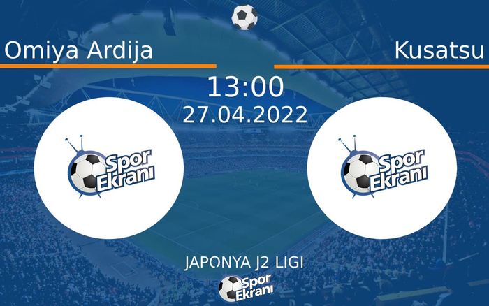 27 Nisan 2022 Omiya Ardija vs Kusatsu maçı Hangi Kanalda Saat Kaçta Yayınlanacak?