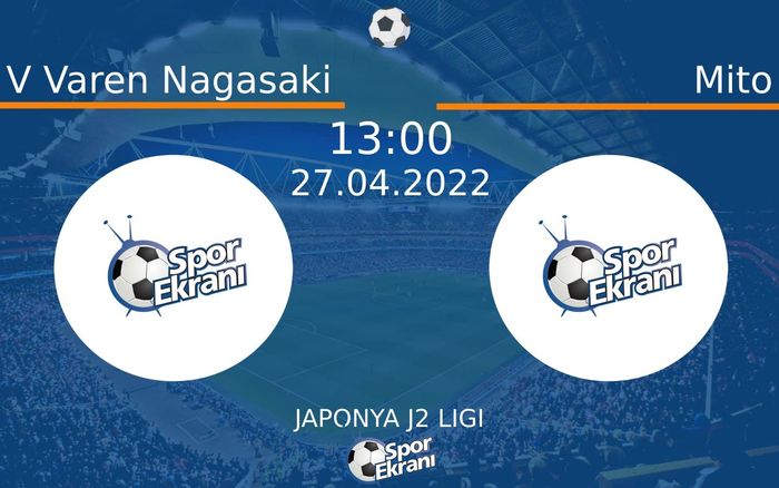 27 Nisan 2022 V Varen Nagasaki vs Mito maçı Hangi Kanalda Saat Kaçta Yayınlanacak?